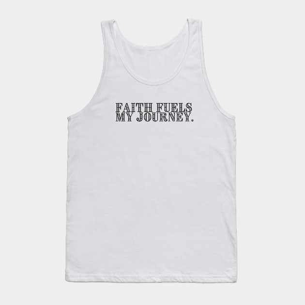 FAITH FUELS MY JOURNEY. Tank Top by GumoApparelHub